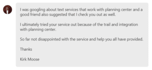 I ultimately tried your service out because of the trail and integration with planning center.