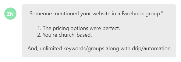 The pricing options were perfect. You're church-based and, unlimited keywords/groups along with drip/automation