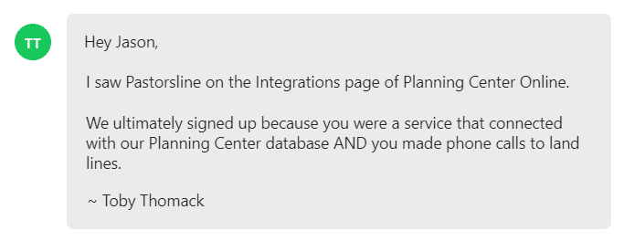 We ultimately signed up because you were a service that connected with our Planning Center database AND you made phone calls to land lines