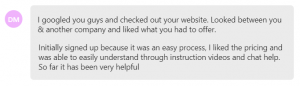 I liked the pricing and was able to easily understand through instruction videos and chat help. So far it has been very helpful