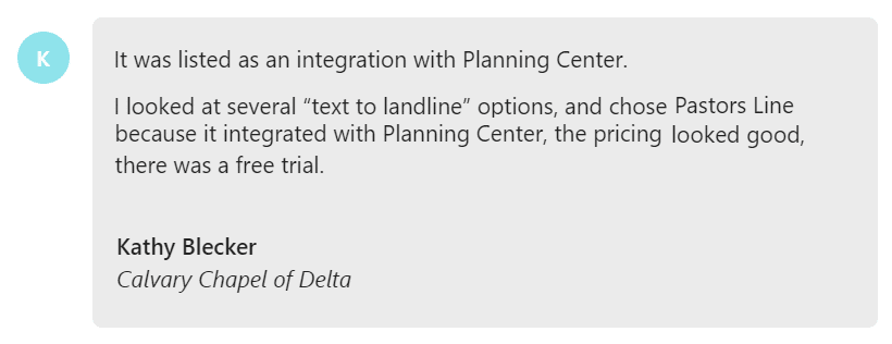 I looked at several “text to landline” options, and chose Pastors Line because it integrated with Planning Center, the pricing looked good, and there was a free trial.